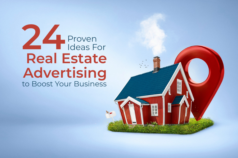 24 Proven Real Estate Advertising Ideas to Boost Your Business