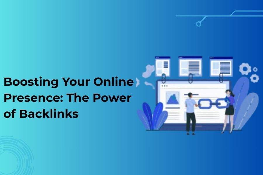 Boosting Your Online Presence: The Power of Backlinks
